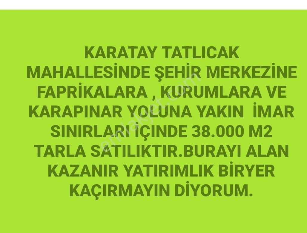 Karatay Tatlıcak Satılık Tarla sezenlar emlaktan Karatay Tatlıcak Mahallesi'nde satılık imara yakın tarla 