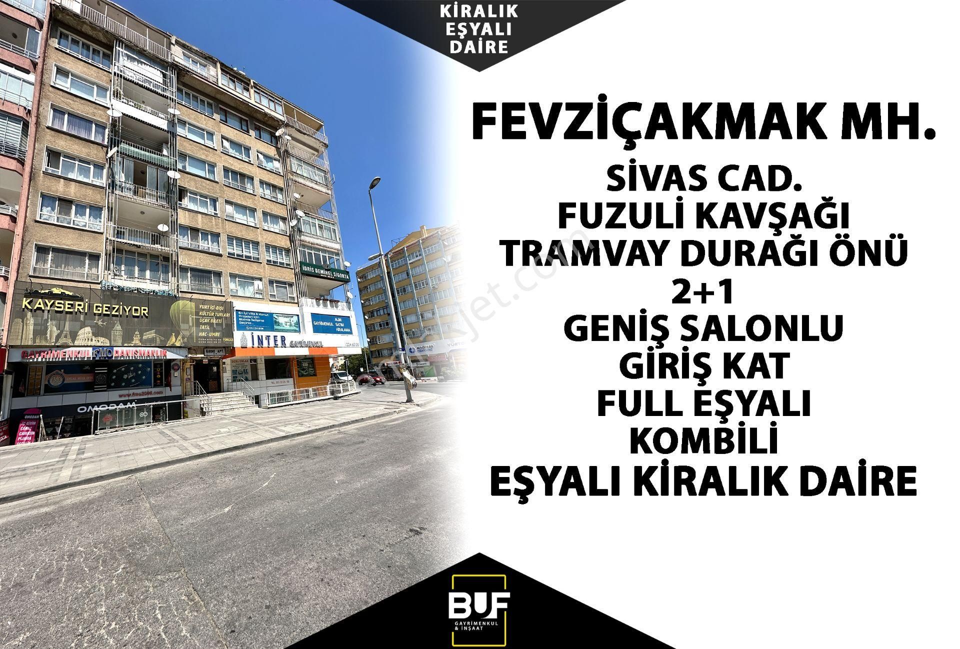 Kocasinan Fevzi Çakmak Kiralık Daire  BUF GAYRİMENKUL'DEN SİVAS CADDESİ'NDE MERKEZİ KONUMLU 2+1 EŞYALI KİRALIK DAİRE