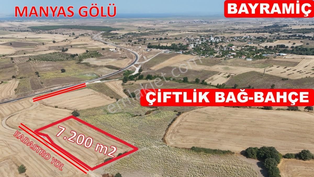 Gönen Bayramiç Satılık Tarla 7.200 m2 Çiftlik Bağ-Bahçe Kadastro Yola Cepheli Bayramiçte