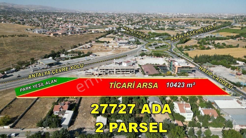 Meram Kozağaç Satılık Konut İmarlı  KONYA / MERAM / KOZAĞAÇ'DA ÇEVRE YOLUNA CEPHELİ TİCARİ İMARLI 10.423 m² ARSA