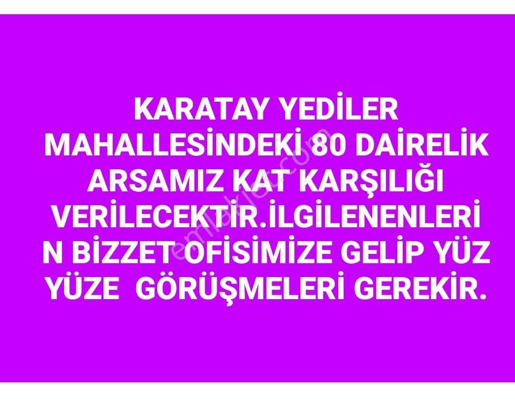 Karatay Yediler Kat Karşılığı Muhtelif Arsa sezenler emlaktan kat karşılığı80dairelik arsa