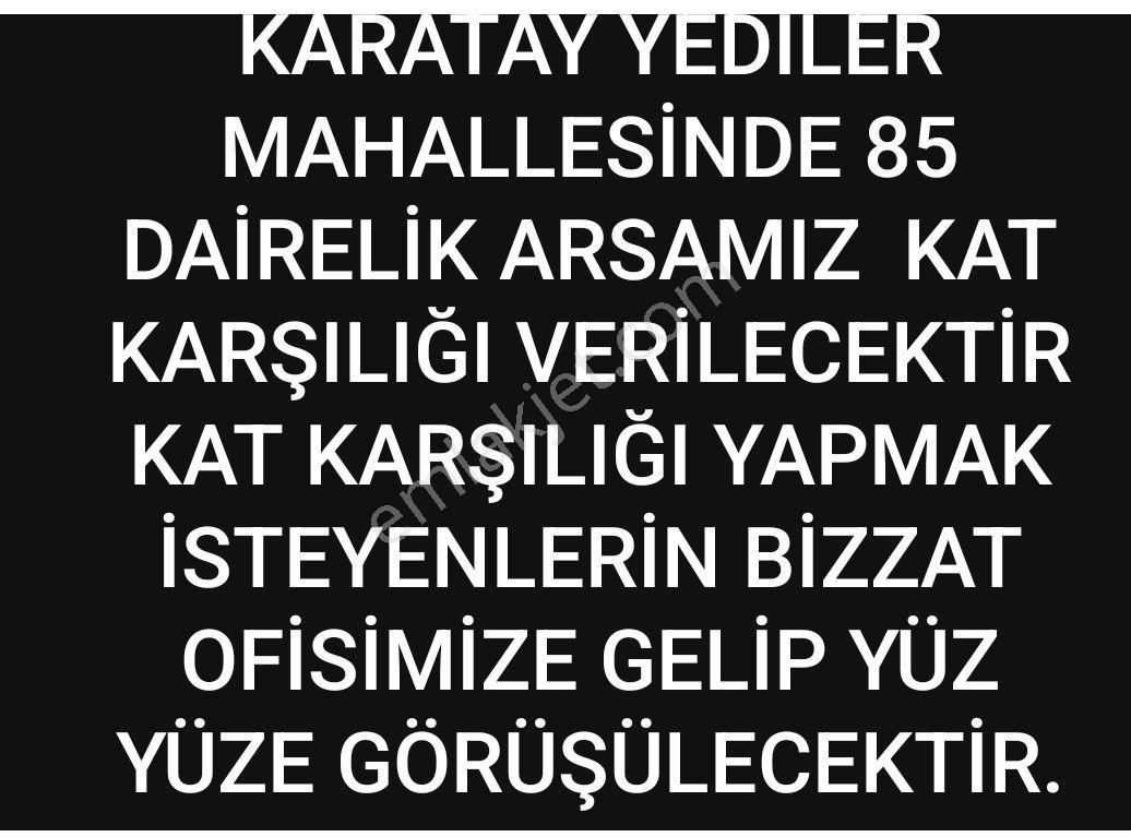 Karatay Yediler Kat Karşılığı Muhtelif Arsa sezenler emlaktan karstay yediler mahsllesinde kat karşılığı arsa