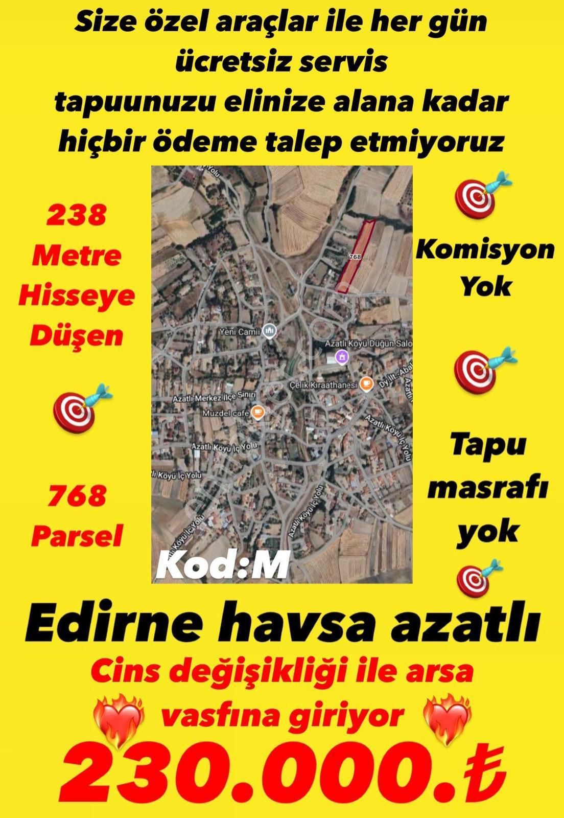 Havsa Azatlı Köyü Satılık Tarla  HAVSA AZATLI 238 m2 YOLA 2 CEPHE TAPU MASRAFI YOK CİNS DEĞİŞİKLİĞİ İLE ARSA VASFINA GİRİYOR