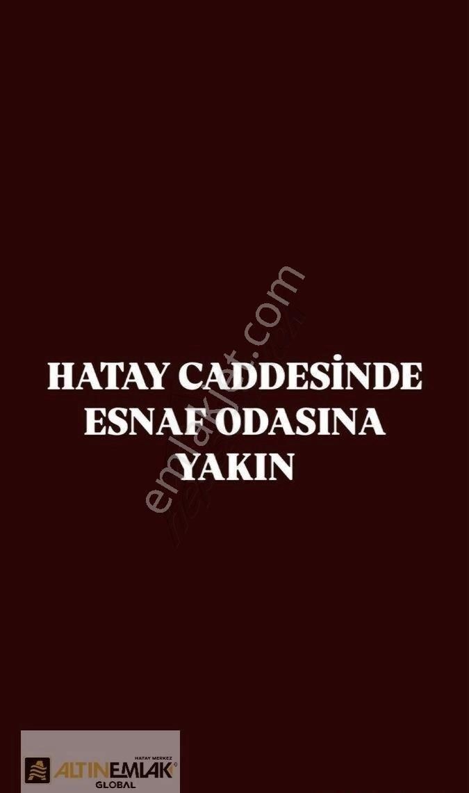 Antakya Serinyol Satılık Dükkan & Mağaza Hatay Caddesinde Esnaf Odasına Yakın