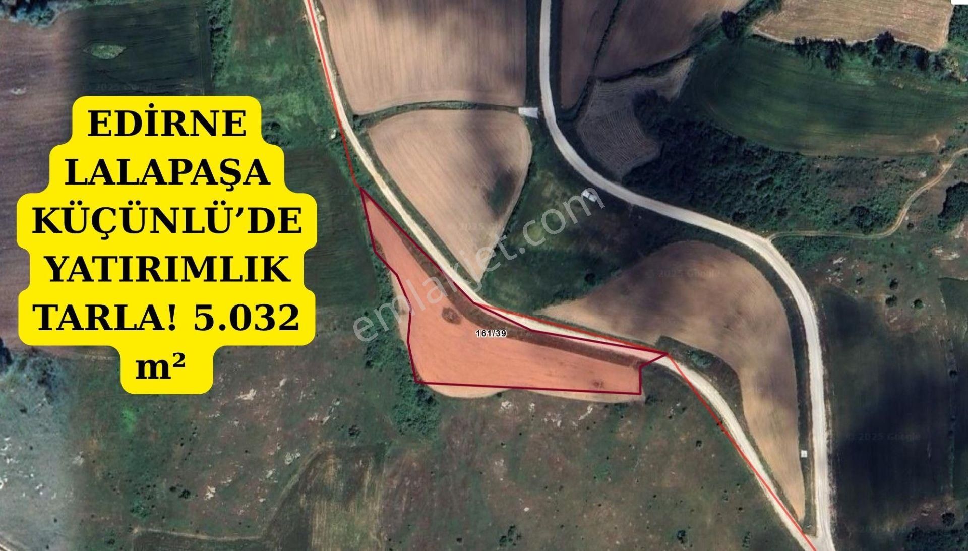 Edirne Lalapaşa Küçünlü’de Yatırımlık Tarla! 5.032 M² – Fırsat Arazi