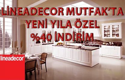 Lineadecor Mutfak Ta Yeni Yila Ozel Yuzde 40 Indrim Emlakjet Haberleri