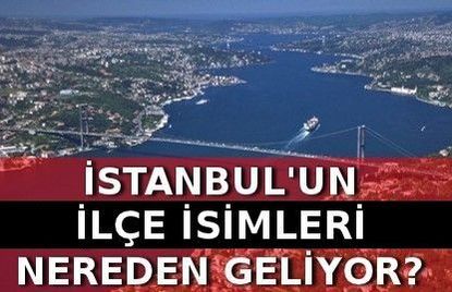 istanbul un ilce isimleri nereden geliyor emlakjet haberleri