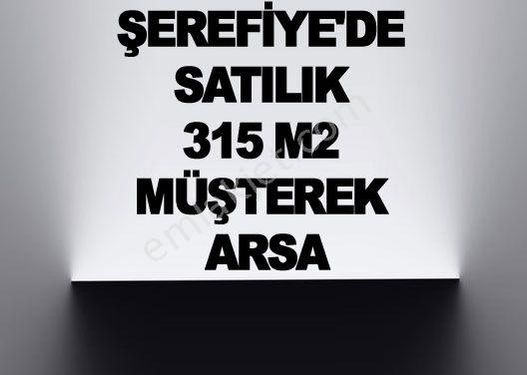  ŞEREFİYE'DE SATILIK 315 M2 MÜŞTEREK ARSA