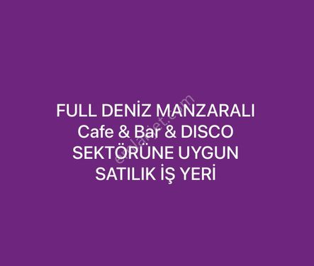 DENİZ MANZARALI CAFE& BAR& DİSCO SEKTÖRÜNE UYGUN İŞ YERİ