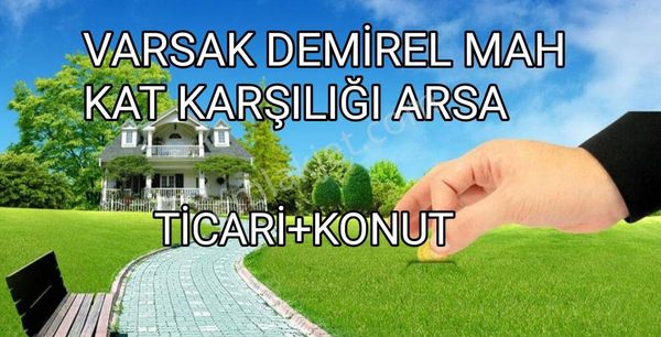 YERKOZLU GAYRİMENKUL' DEN VARSAK DEMİREL MAH KAT KARŞILIĞI TİCARİ+KONUT İMARLI 2600M²ARSA