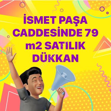 İSMET PAŞA CADDESİ SATILIK DÜKKAN