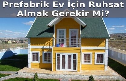 prefabrik ev icin ruhsat almak gerekir mi emlakjet haberleri